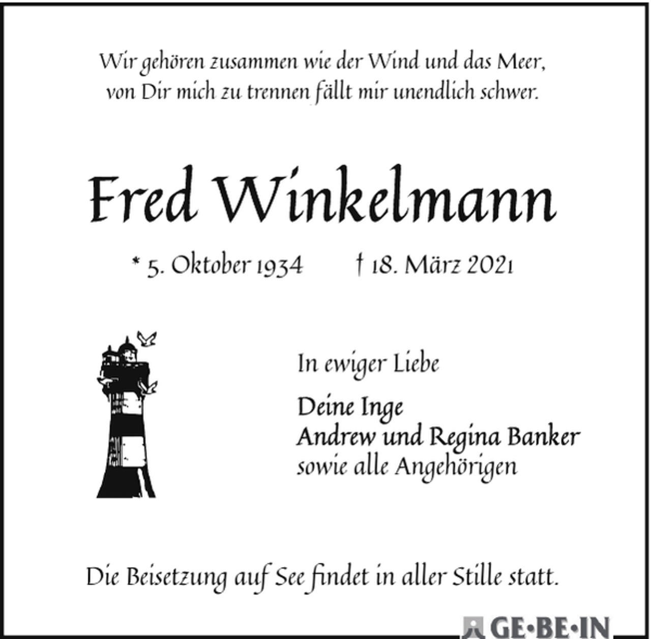 <p>Wir gehören zusammen wie der Wind und das Meer,<br />von Dir mich zu trennen fällt mir unendlich schwer.</p><p>* 5. Oktober 1934</p><p>† 18. März 2021</p><p>In ewiger Liebe</p><p>sowie alle Angehörigen</p><p>Die Beisetzung auf See ﬁndet in aller Stille statt.</p>