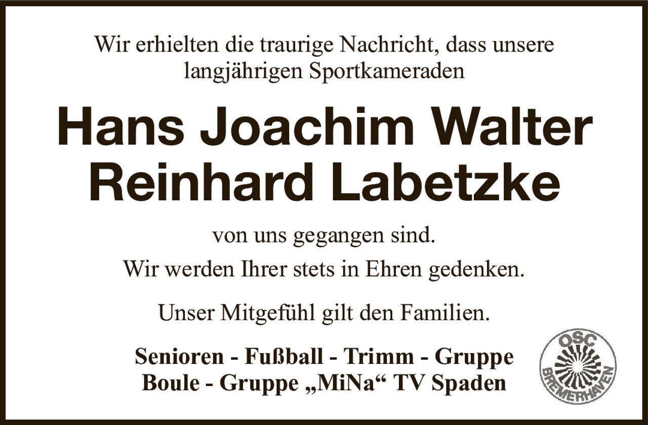 Wir erhielten die traurige Nachricht, dass unserelangjährigen SportkameradenHans Joachim WalterReinhard LabetzkeSenioren - Fußball - Trimm - GruppeBoule - Gruppe „MiNa“ TV Spadenvon uns gegangen sind.Wir werden Ihrer stets in Ehren gedenken.Unser Mitgefühl gilt den Familien.