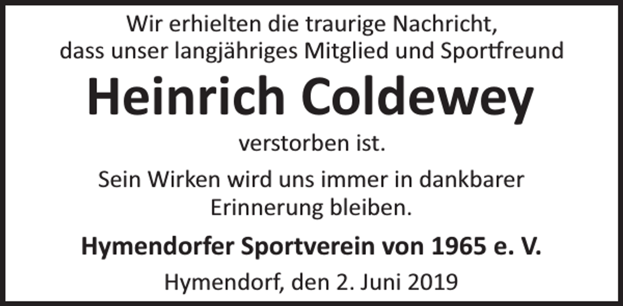 <p>Wir erhielten die traurige Nachricht,<br />dass unser langjähriges Mitglied und Spor reund</p><p>Heinrich Coldewey<br />verstorben ist.<br />Sein Wirken wird uns immer in dankbarer<br />Erinnerung bleiben.</p><p>Hymendorfer Sportverein von 1965 e. V.<br />Hymendorf, den 2. Juni 2019</p>