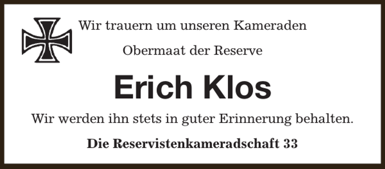 <p>Wir trauern um unseren Kameraden<br />Obermaat der Reserve</p><p>Erich Klos<br />Wir werden ihn stets in guter Erinnerung behalten.<br />Die Reservistenkameradschaft 33</p>