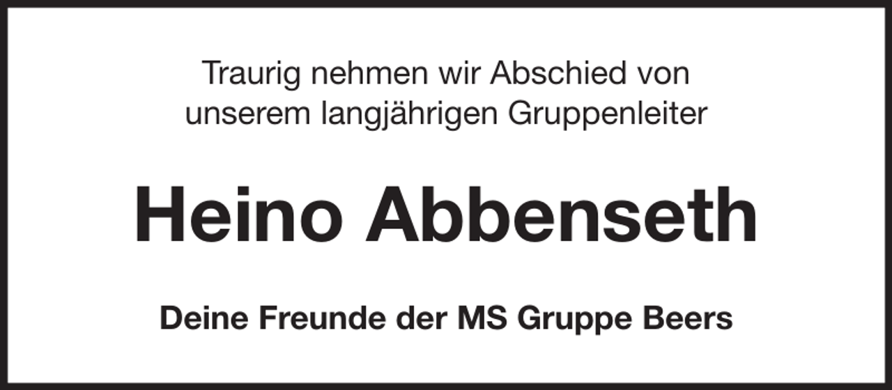 <p>Traurig nehmen wir Abschied von<br />unserem langjährigen Gruppenleiter</p><p>Heino Abbenseth<br />Deine Freunde der MS Gruppe Beers</p>