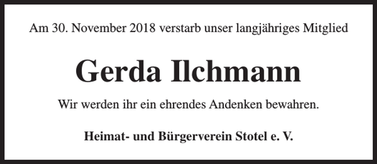 <p>Am 30. November 2018 verstarb unser langjähriges Mitglied</p><p>Gerda Ilchmann<br />Wir werden ihr ein ehrendes Andenken bewahren.<br />Heimat- und Bürgerverein Stotel e. V.</p>