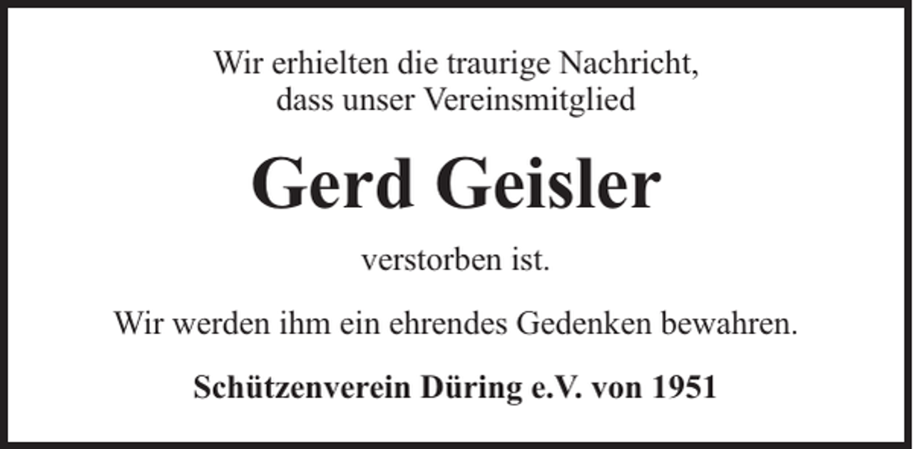 <p>Wir erhielten die traurige Nachricht,<br />dass unser Vereinsmitglied</p><p>Gerd Geisler<br />verstorben ist.<br />Wir werden ihm ein ehrendes Gedenken bewahren.<br />Schützenverein Düring e.V. von 1951</p>
