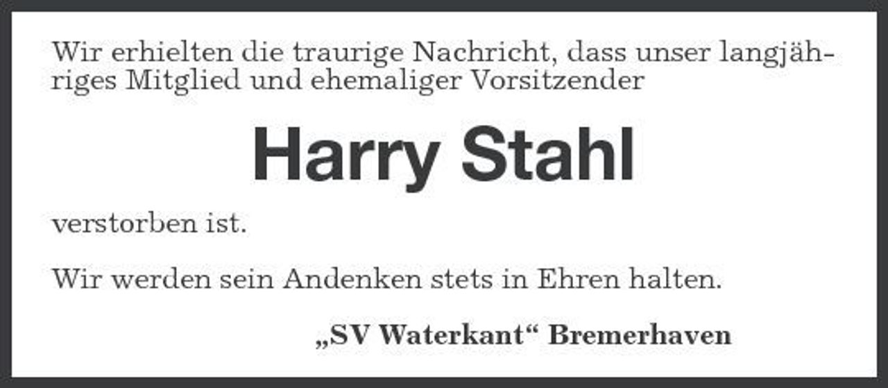 <p>Wir erhielten die traurige Nachricht, dass unser langjähriges Mitglied und ehemaliger Vorsitzender</p><p>Harry Stahl<br />verstorben ist. Wir werden sein Andenken stets in Ehren halten. „SV Waterkant“ Bremerhaven</p>