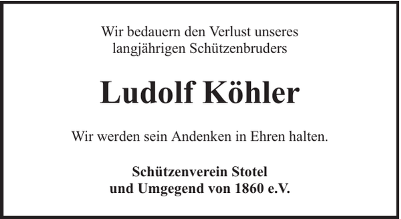 <p>Wir bedauern den Verlust unseres<br />langjährigen Schützenbruders</p><p>Ludolf Köhler<br />Wir werden sein Andenken in Ehren halten.<br />Schützenverein Stotel<br />und Umgegend von 1860 e.V.</p>