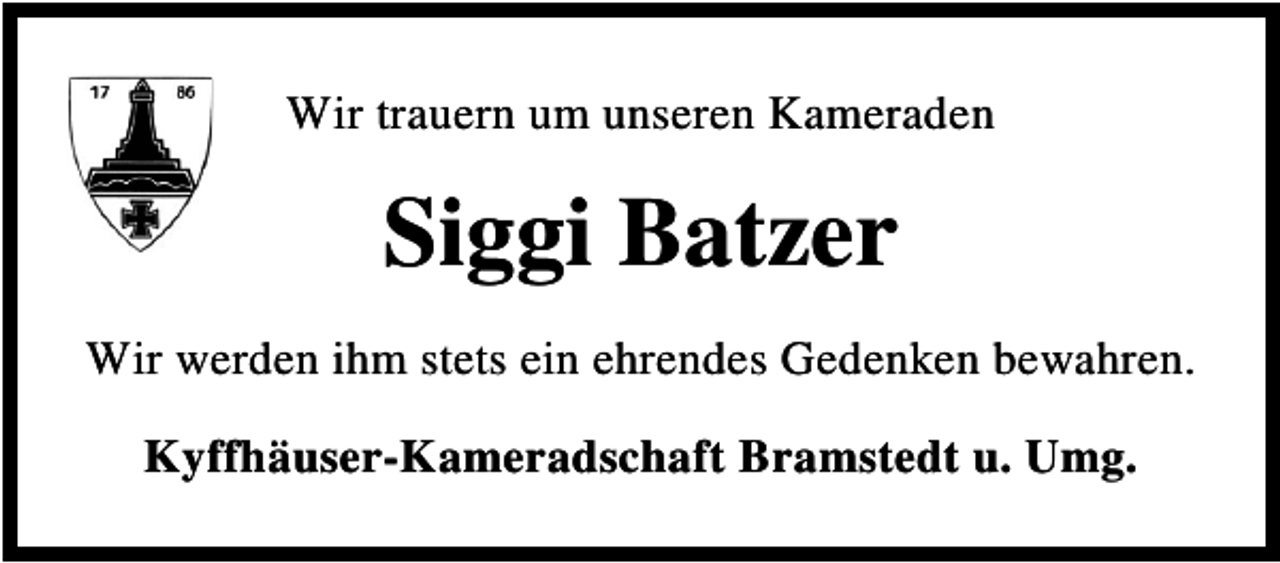 <p>Wir trauern um unseren Kameraden</p><p>Siggi Batzer<br />Wir werden ihm stets ein ehrendes Gedenken bewahren.<br />Kyffhäuser-Kameradschaft Bramstedt u. Umg.</p>