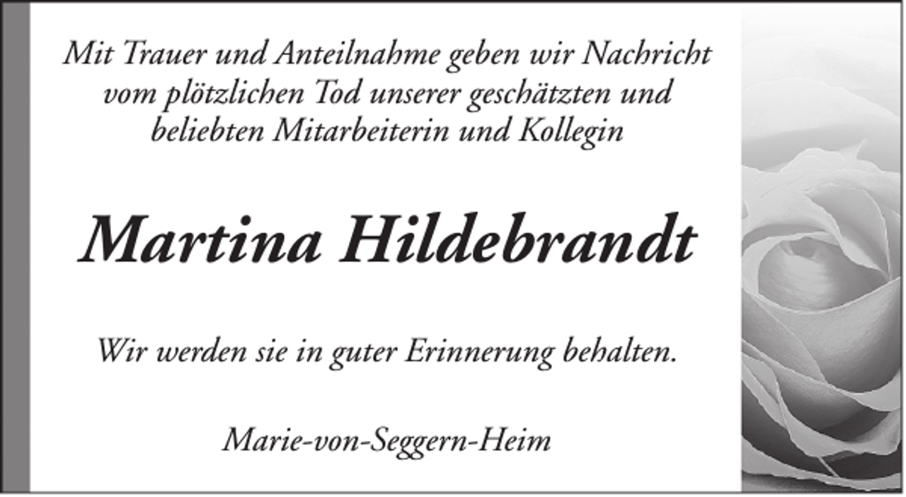 <p>Mit Trauer und Anteilnahme geben wir Nachricht<br />vom plötzlichen Tod unserer geschätzten und<br />beliebten Mitarbeiterin und Kollegin</p><p>Martina Hildebrandt<br />Wir werden sie in guter Erinnerung behalten.<br />Marie-von-Seggern-Heim</p>