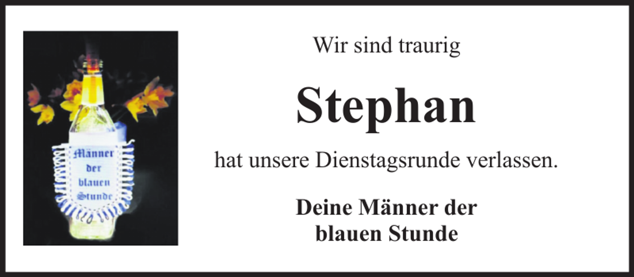 <p>Wir sind traurig</p><p>Stephan<br />hat unsere Dienstagsrunde verlassen.<br />Deine Männer der<br />blauen Stunde</p>