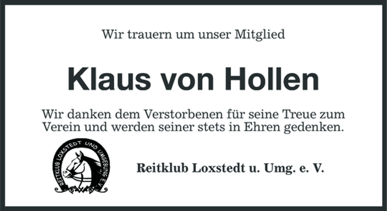 <p>Wir trauern um unser Mitglied</p><p>Klaus von Hollen<br />Wir danken dem Verstorbenen für seine Treue zum Verein und werden seiner stets in Ehren gedenken. Reitklub Loxstedt u. Umg. e. V.</p>