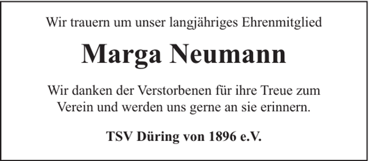 <p>Wir trauern um unser langjähriges Ehrenmitglied</p><p>Marga Neumann<br />Wir danken der Verstorbenen für ihre Treue zum<br />Verein und werden uns gerne an sie erinnern.<br />TSV Düring von 1896 e.V.</p>