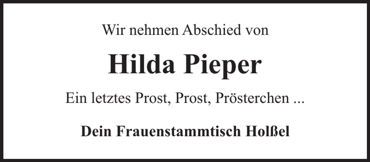 <p>Wir nehmen Abschied von</p><p>Hilda Pieper<br />Ein letztes Prost, Prost, Prösterchen ...<br />Dein Frauenstammtisch Holßel</p>