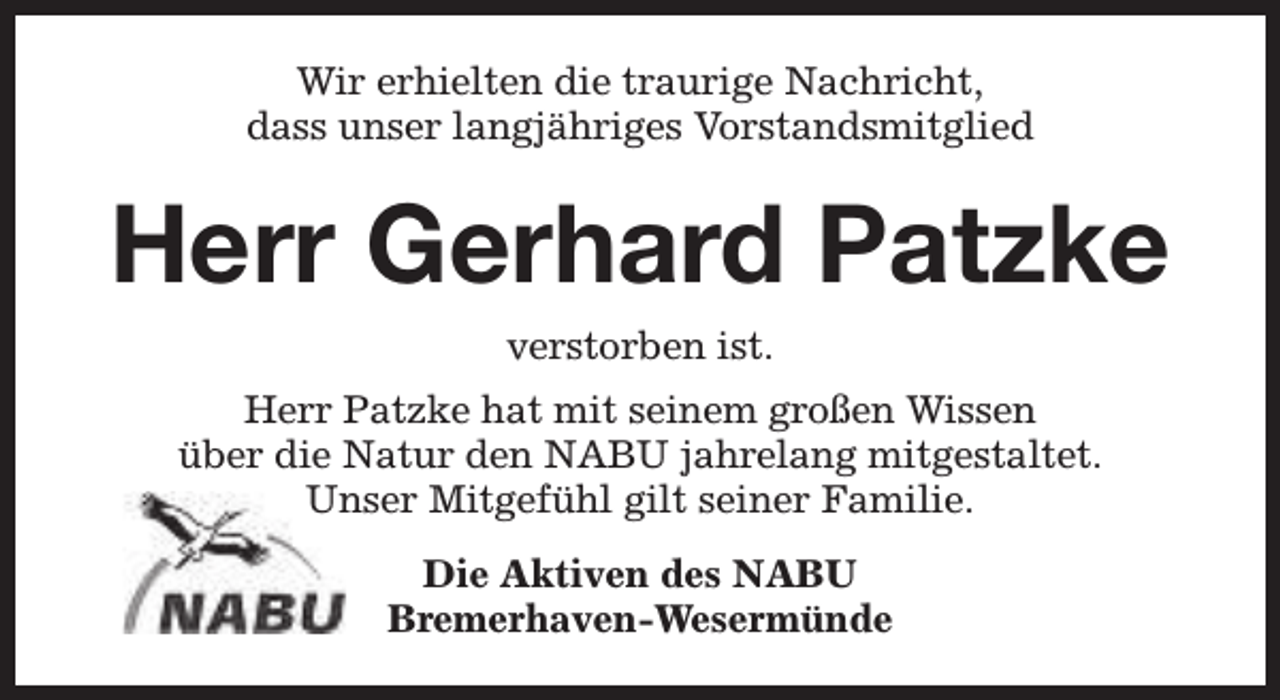 <p>Wir erhielten die traurige Nachricht,<br />dass unser langjähriges Vorstandsmitglied</p><p>Herr Gerhard Patzke<br />verstorben ist.<br />Herr Patzke hat mit seinem großen Wissen<br />über die Natur den NABU jahrelang mitgestaltet.<br />Unser Mitgefühl gilt seiner Familie.<br />Die Aktiven des NABU<br />Bremerhaven-Wesermünde</p>
