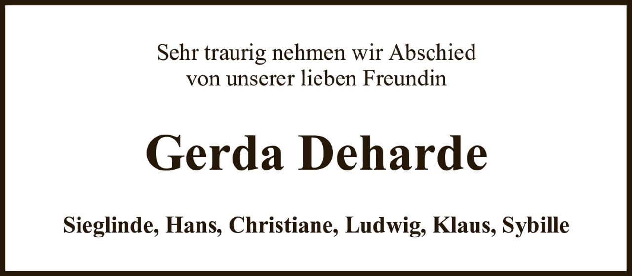 Sehr traurig nehmen wir Abschiedvon unserer lieben FreundinGerda DehardeSieglinde, Hans, Christiane, Ludwig, Klaus, Sybille