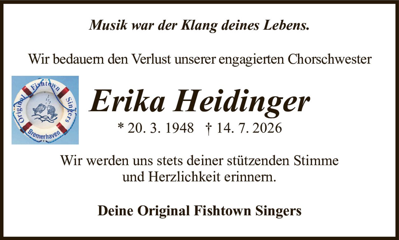 Wir bedauern den Verlust unserer engagierten ChorschwesterErika Heidinger* 20.3.1948†14.7.2026Musik war der Klang deines Lebens.Deine Original Fishtown SingersWir werden uns stets deiner stützenden Stimmeund Herzlichkeit erinnern.