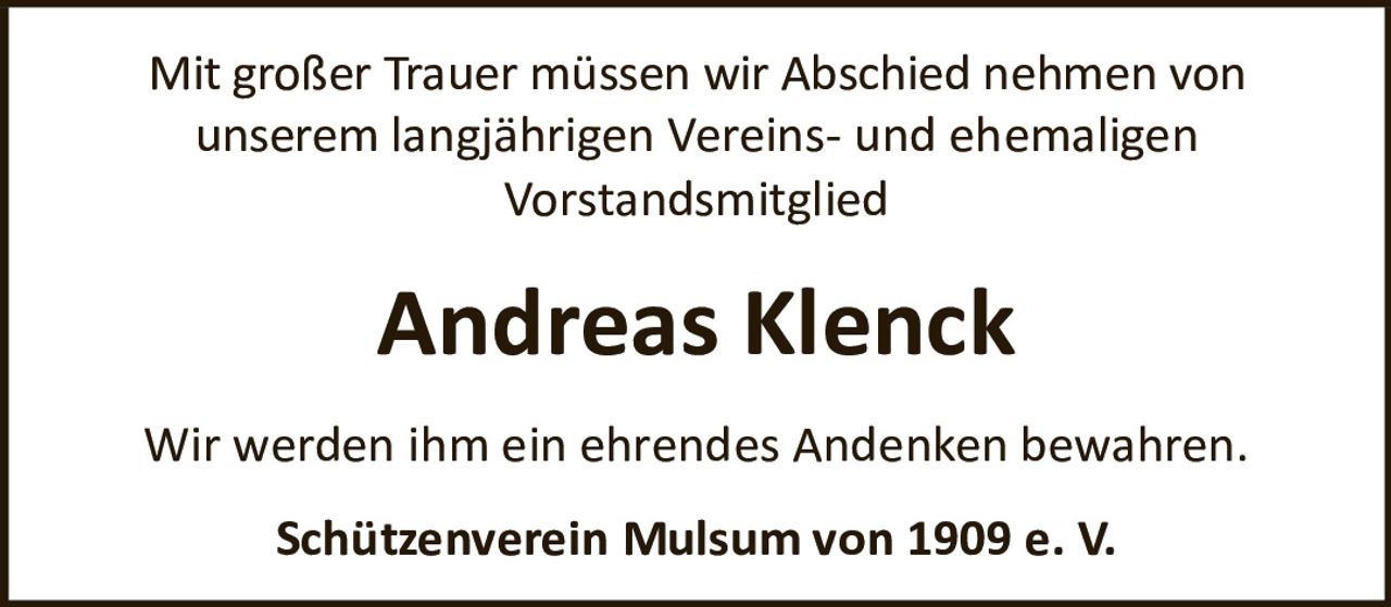 <p>Mit großer Trauer müssen wir Abschied nehmen von unserem langjährigen Vereins- und ehemaligen Vorstandsmitglied</p>
<p><strong>Andreas Klenck</strong></p>
<p>Wir werden ihm ein ehrendes Andenken bewahren.</p>
<p><strong>Schützenverein Mulsum von 1909 e. V.</strong></p>