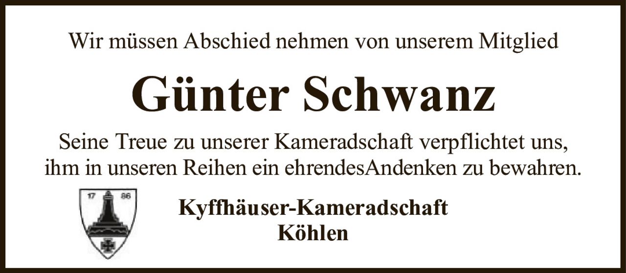 Wir müssen Abschied nehmen von unserem MitgliedGünter SchwanzKyffhäuser-KameradschaftKöhlenSeine Treue zu unserer Kameradschaft verpflichtet uns,ihm in unseren Reihen ein ehrendesAndenken zu bewahren.