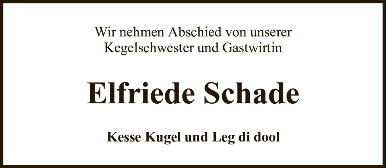 Wir nehmen Abschied von unsererKegelschwester und GastwirtinElfriede SchadeKesse Kugel und Leg di dool