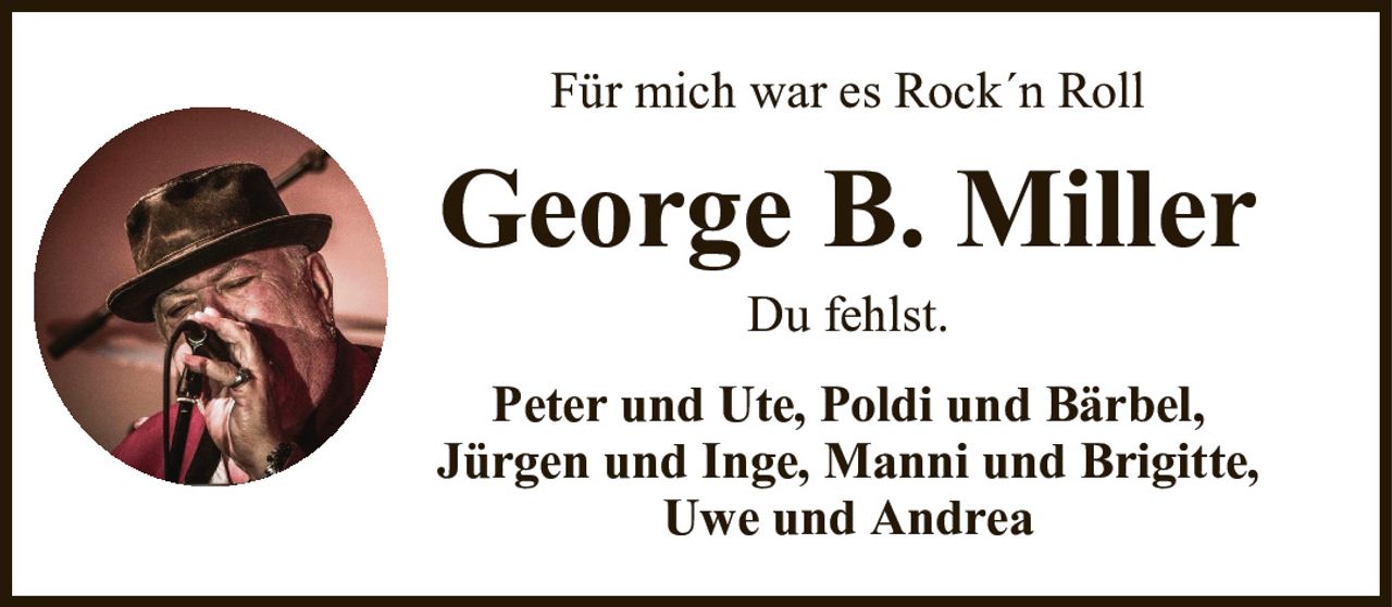 Für mich war es Rock´n RollGeorge B. MillerPeter und Ute, Poldi und Bärbel,Jürgen und Inge, Manni und Brigitte, Uwe und AndreaDu fehlst.