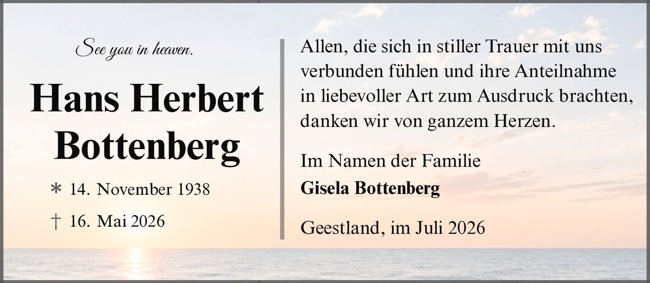 <i>See you in heaven.</i>

<p>Allen, die sich in stiller Trauer mit uns verbunden fühlen und ihre Anteilnahme in liebevoller Art zum Ausdruck brachten, danken wir von ganzem Herzen.</p>

<p>Im Namen der Familie<br><strong>Gisela Bottenberg</strong></p>

<p>Geestland, im Juli 2026</p>