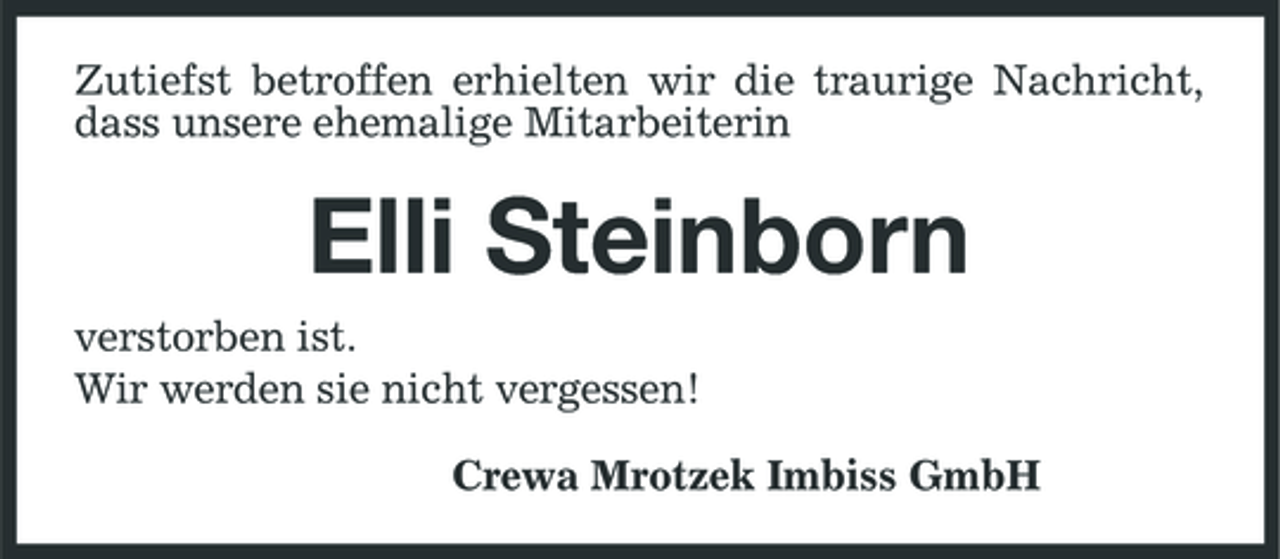 <p>Zutiefst betroffen erhielten wir die traurige Nachricht, dass unsere ehemalige Mitarbeiterin</p><p>Elli Steinborn<br />verstorben ist. Wir werden sie nicht vergessen! Crewa Mrotzek Imbiss GmbH</p>
