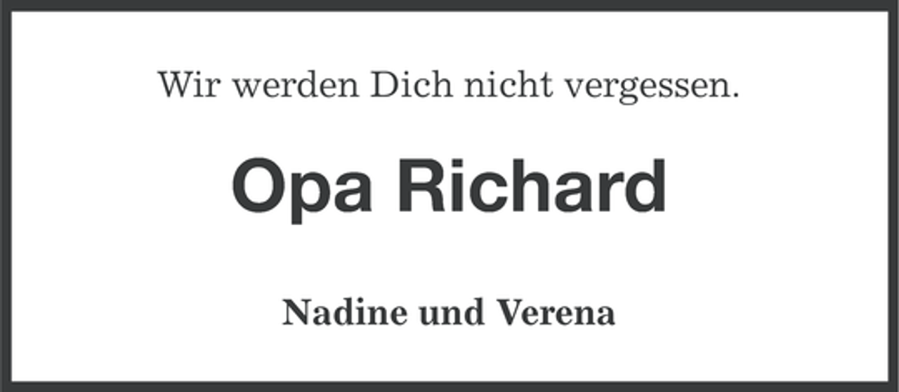 <p>Wir werden Dich nicht vergessen.</p><p>Opa Richard<br />Nadine und Verena</p>