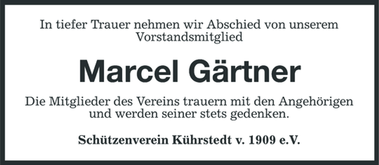 <p>In tiefer Trauer nehmen wir Abschied von unserem Vorstandsmitglied</p><p>Marcel Gärtner<br />Die Mitglieder des Vereins trauern mit den Angehörigen und werden seiner stets gedenken. Schützenverein Kührstedt v. 1909 e.V.</p>