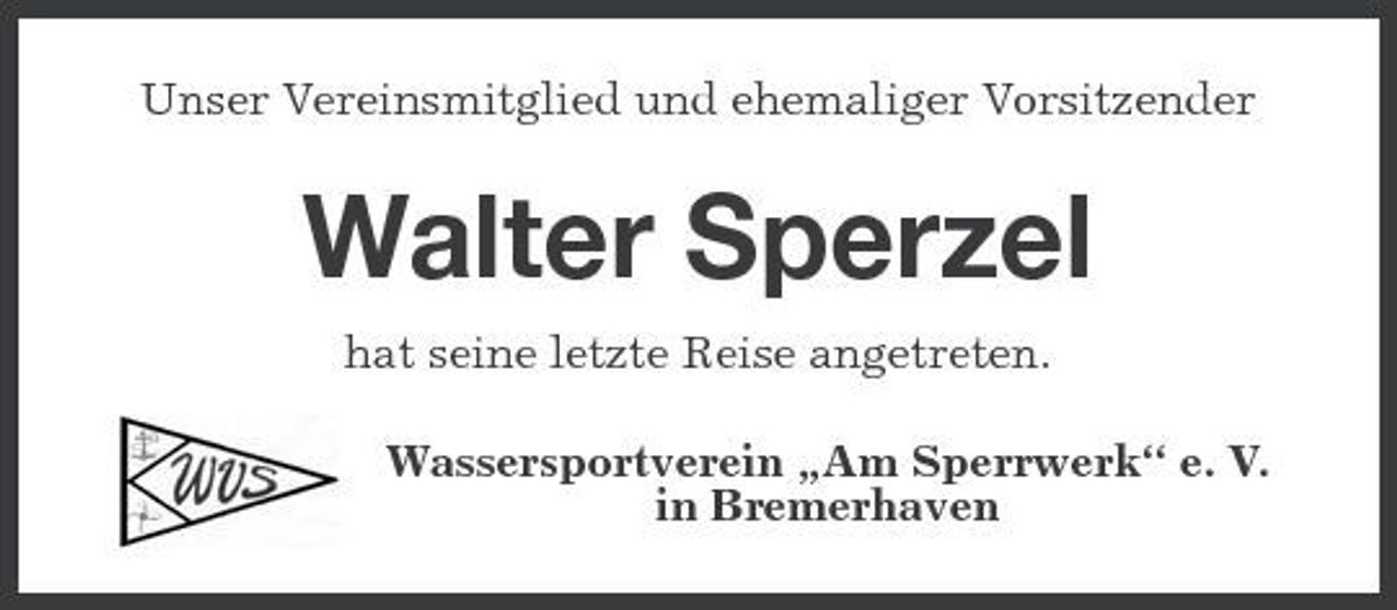 <p>Unser Vereinsmitglied und ehemaliger Vorsitzender</p><p>Walter Sperzel<br />hat seine letzte Reise angetreten. Wassersportverein „Am Sperrwerk“ e. V. in Bremerhaven</p>