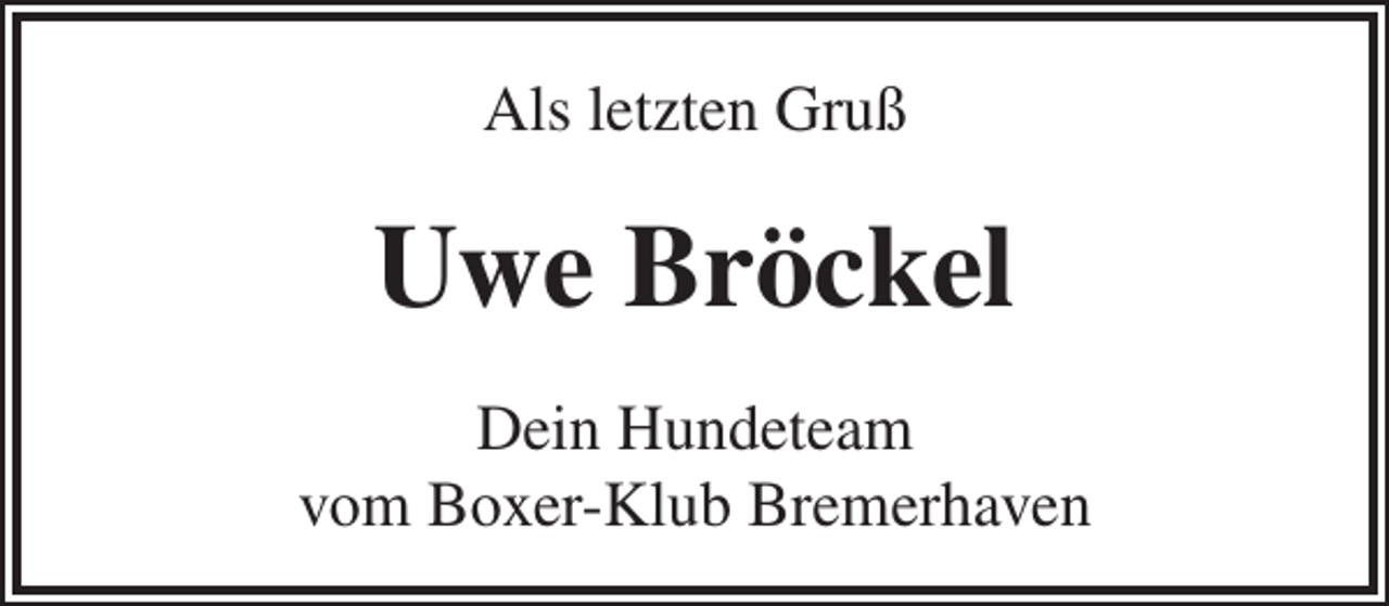 <p>Als letzten Gruß</p><p>Uwe Bröckel<br />Dein Hundeteam<br />vom Boxer-Klub Bremerhaven</p>