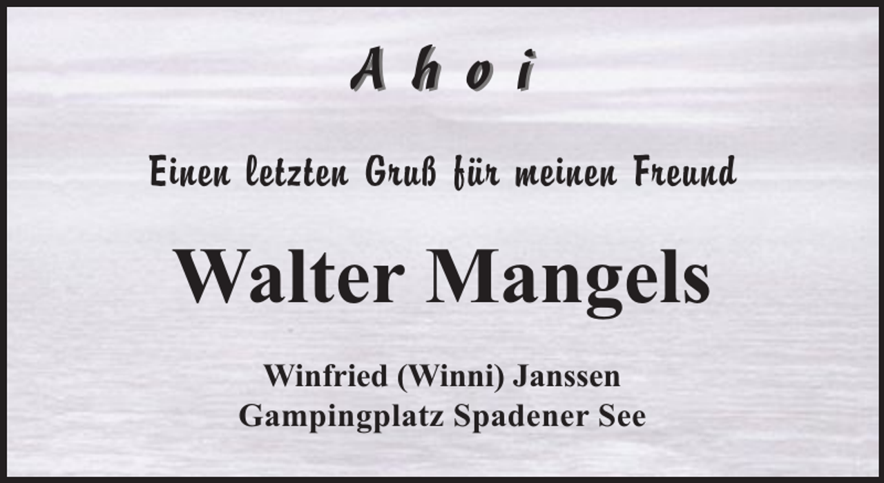<p>A h o i<br />Einen letzten Gruß für meinen Freund</p><p>Walter Mangels<br />Winfried (Winni) Janssen<br />Gampingplatz Spadener See</p>
