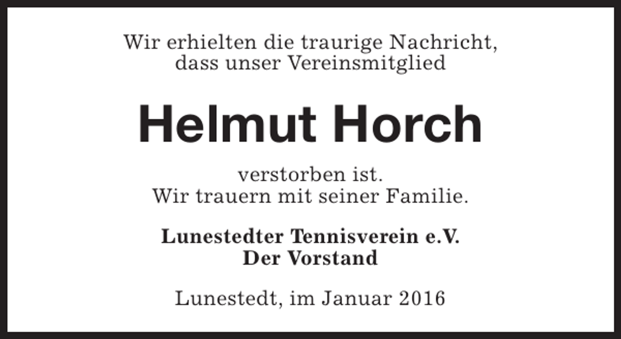 <p>Wir erhielten die traurige Nachricht,<br />dass unser Vereinsmitglied</p><p>Helmut Horch<br />verstorben ist.<br />Wir trauern mit seiner Familie.<br />Lunestedter Tennisverein e.V.<br />Der Vorstand<br />Lunestedt, im Januar 2016</p>