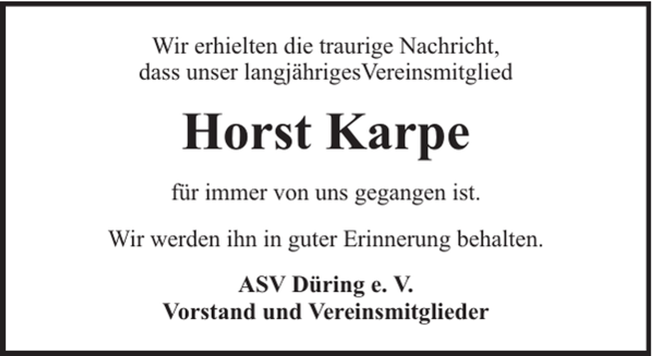 <p>Wir erhielten die traurige Nachricht,<br />dass unser langjährigesVereinsmitglied</p><p>Horst Karpe<br />für immer von uns gegangen ist.<br />Wir werden ihn in guter Erinnerung behalten.<br />ASV Düring e. V.<br />Vorstand und Vereinsmitglieder</p>