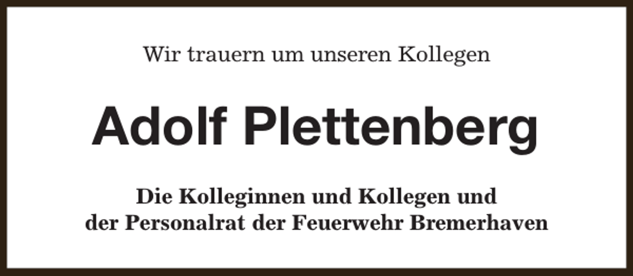 <p>Wir trauern um unseren Kollegen</p><p>Adolf Plettenberg<br />Die Kolleginnen und Kollegen und<br />der Personalrat der Feuerwehr Bremerhaven</p>