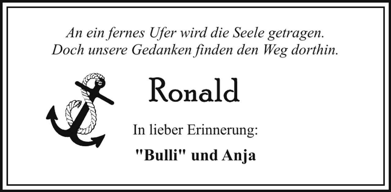 <p>An ein fernes Ufer wird die Seele getragen.<br />Doch unsere Gedanken finden den Weg dorthin.</p>
<p>In lieber Erinnerung:</p>
<p>"Bulli" und Anja</p>