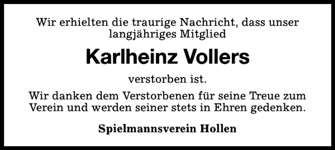 <p>Wir erhielten die traurige Nachricht, dass unser<br />langjähriges Mitglied</p><p>Karlheinz Vollers<br />verstorben ist.<br />Wir danken dem Verstorbenen für seine Treue zum<br />Verein und werden seiner stets in Ehren gedenken.<br />Spielmannsverein Hollen</p>