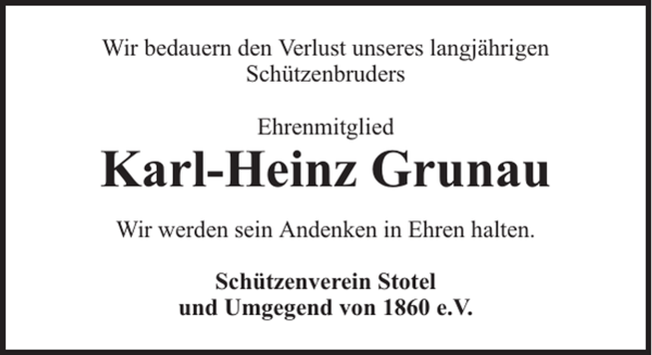 <p>Wir bedauern den Verlust unseres langjährigen<br />Schützenbruders<br />Ehrenmitglied</p><p>Karl-Heinz Grunau<br />Wir werden sein Andenken in Ehren halten.<br />Schützenverein Stotel<br />und Umgegend von 1860 e.V.</p>