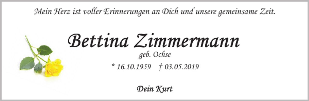 <p>Mein Herz ist voller Erinnerungen an Dich und unsere gemeinsame Zeit.</p><p>geb. Ochse<br />* 16.10.1959 † 03.05.2019</p>