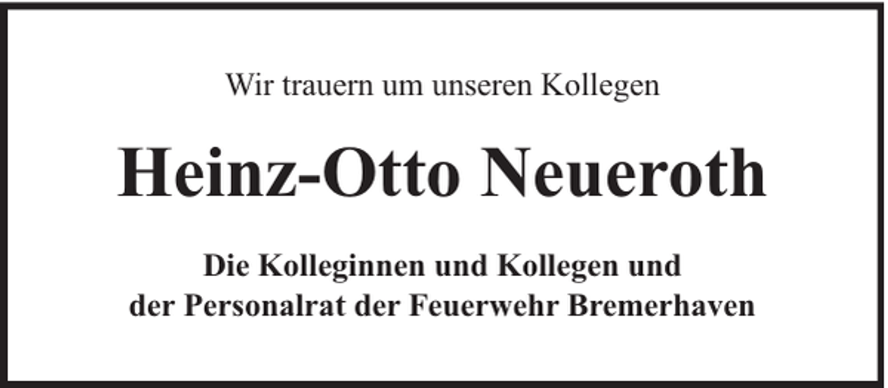 <p>Wir trauern um unseren Kollegen</p><p>Heinz-Otto Neueroth<br />Die Kolleginnen und Kollegen und<br />der Personalrat der Feuerwehr Bremerhaven</p>