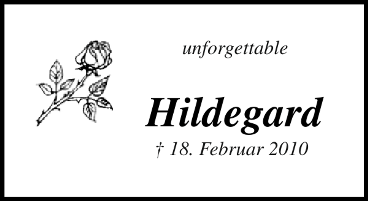 <p>unforgettable</p><p>Hildegard<br />† 18. Februar 2010</p>