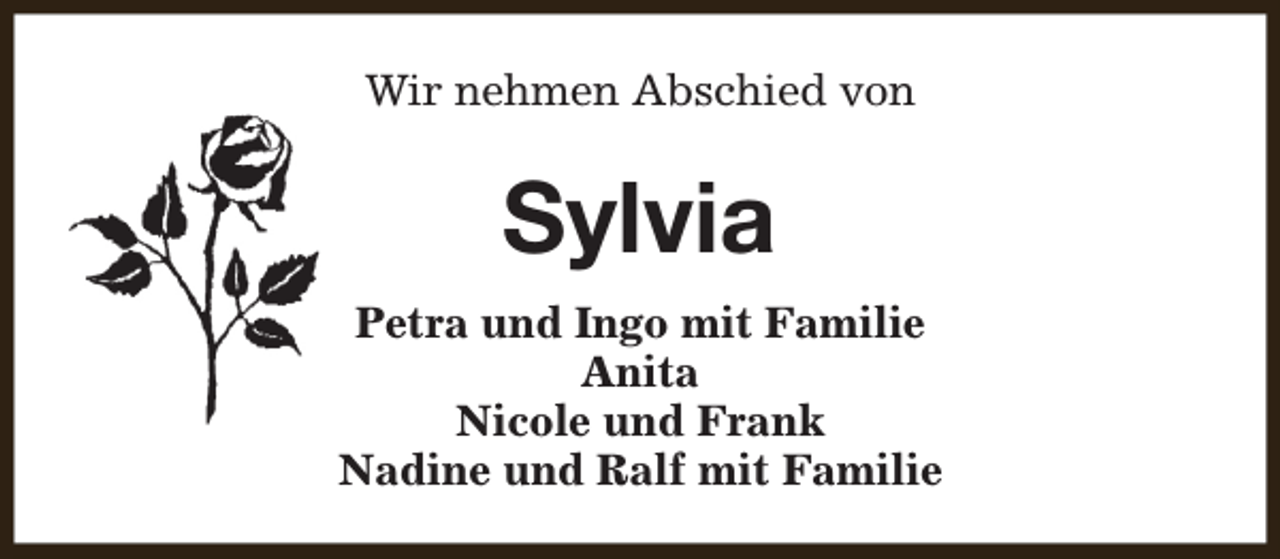 <p>Wir nehmen Abschied von</p><p>Sylvia<br />Petra und Ingo mit Familie<br />Anita<br />Nicole und Frank<br />Nadine und Ralf mit Familie</p>