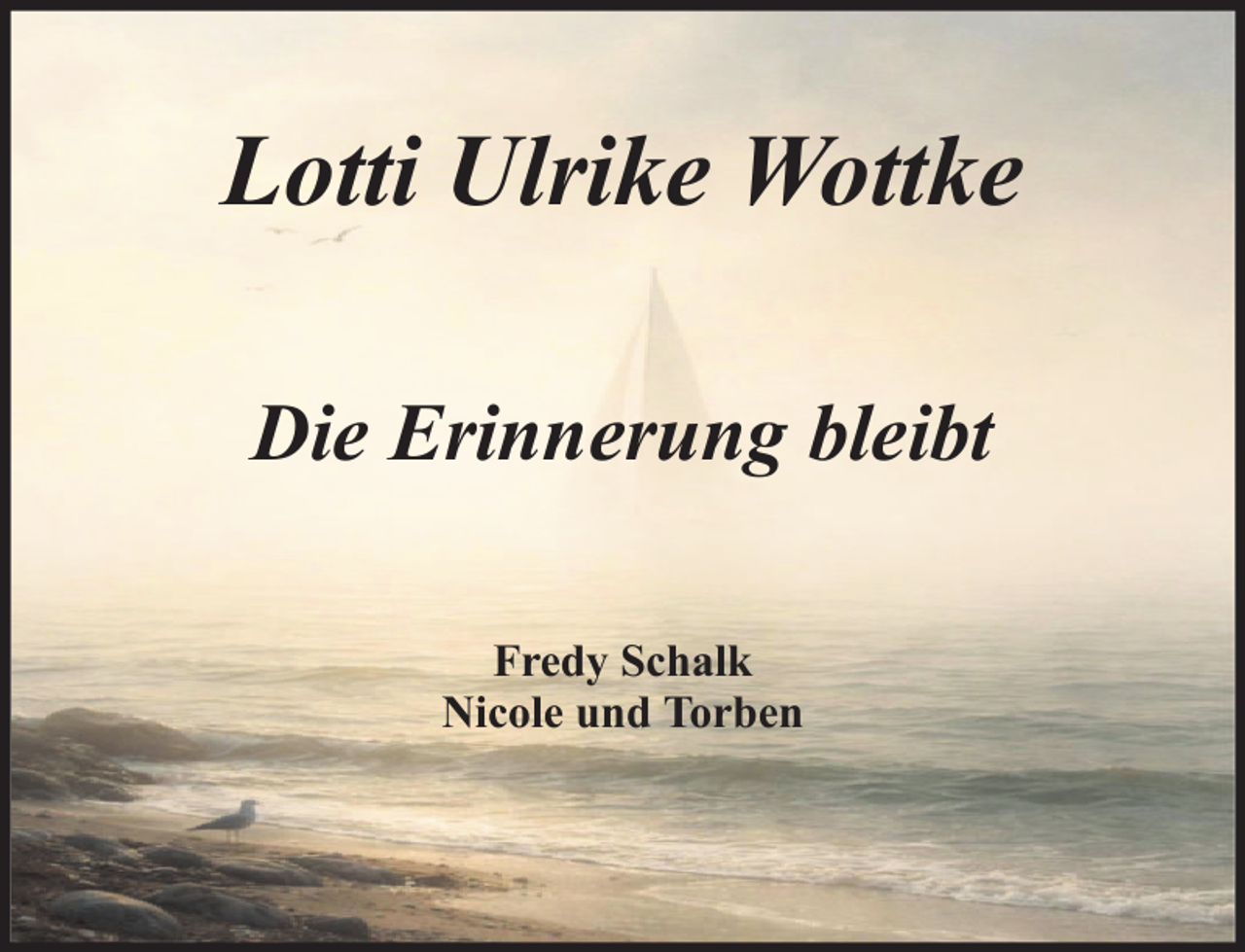 <p>Lotti Ulrike Wottke<br />Die Erinnerung bleibt<br />Fredy Schalk<br />Nicole und Torben</p>