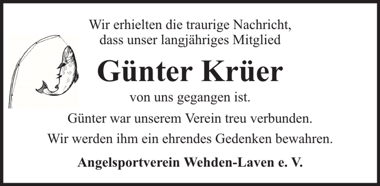<p>Wir erhielten die traurige Nachricht,<br />dass unser langjähriges Mitglied</p><p>Günter Krüer<br />von uns gegangen ist.</p><p>Günter war unserem Verein treu verbunden.<br />Wir werden ihm ein ehrendes Gedenken bewahren.<br />Angelsportverein Wehden-Laven e. V.</p>
