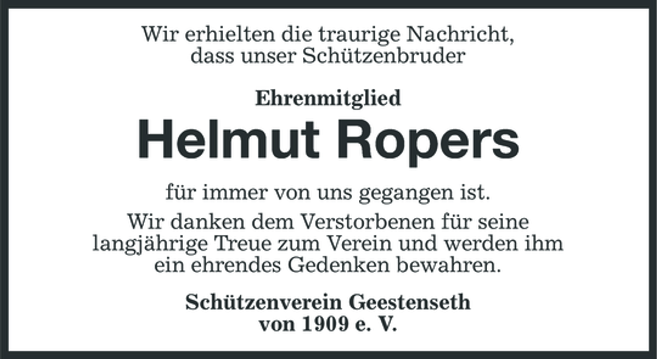 <p>Wir erhielten die traurige Nachricht, dass unser Schützenbruder Ehrenmitglied</p><p>Helmut Ropers<br />für immer von uns gegangen ist. Wir danken dem Verstorbenen für seine langjährige Treue zum Verein und werden ihm ein ehrendes Gedenken bewahren. Schützenverein Geestenseth von 1909 e. V.</p>