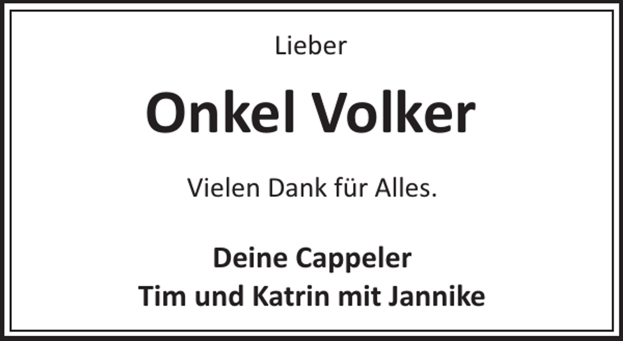 <p>Lieber</p><p>Onkel Volker<br />Vielen Dank für Alles.</p><p>Deine Cappeler<br />Tim und Katrin mit Jannike</p>