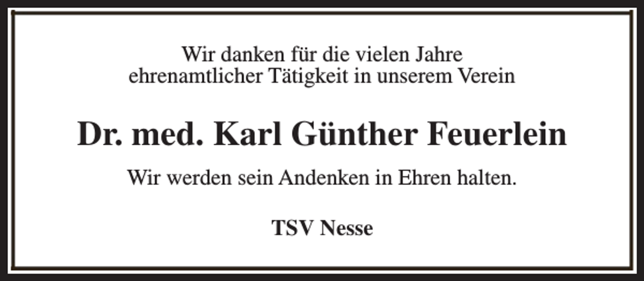 <p>Wir danken für die vielen Jahre<br />ehrenamtlicher Tätigkeit in unserem Verein</p><p>Dr. med. Karl Günther Feuerlein<br />Wir werden sein Andenken in Ehren halten.<br />TSV Nesse</p>