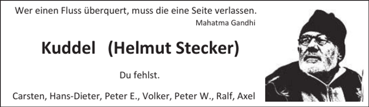 <p>Wer einen Fluss überquert, muss die eine Seite verlassen.<br />Mahatma Gandhi</p><p>Kuddel (Helmut Stecker)<br />Du fehlst.<br />Carsten, Hans-Dieter, Peter E., Volker, Peter W., Ralf, Axel</p>