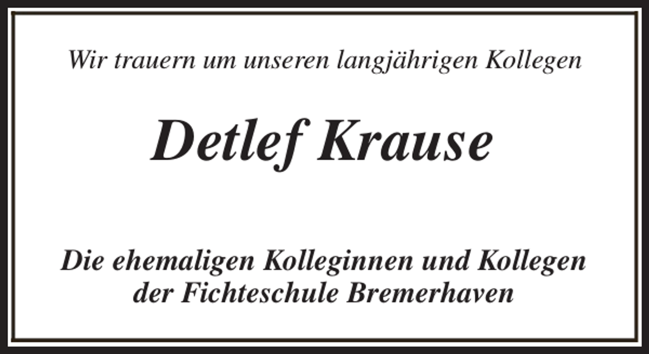 <p>Wir trauern um unseren langjährigen Kollegen</p><p>Detlef Krause<br />Die ehemaligen Kolleginnen und Kollegen<br />der Fichteschule Bremerhaven</p>