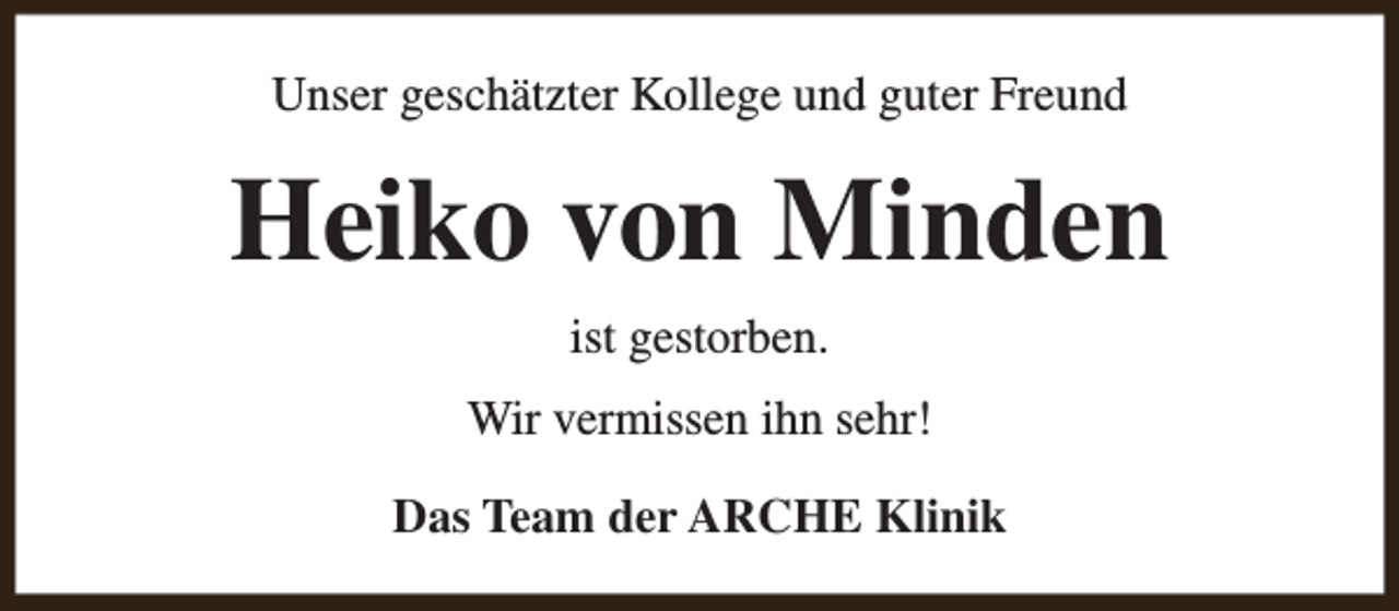 <p>Unser geschätzter Kollege und guter Freund</p><p>Heiko von Minden<br />ist gestorben.<br />Wir vermissen ihn sehr!<br />Das Team der ARCHE Klinik</p>
