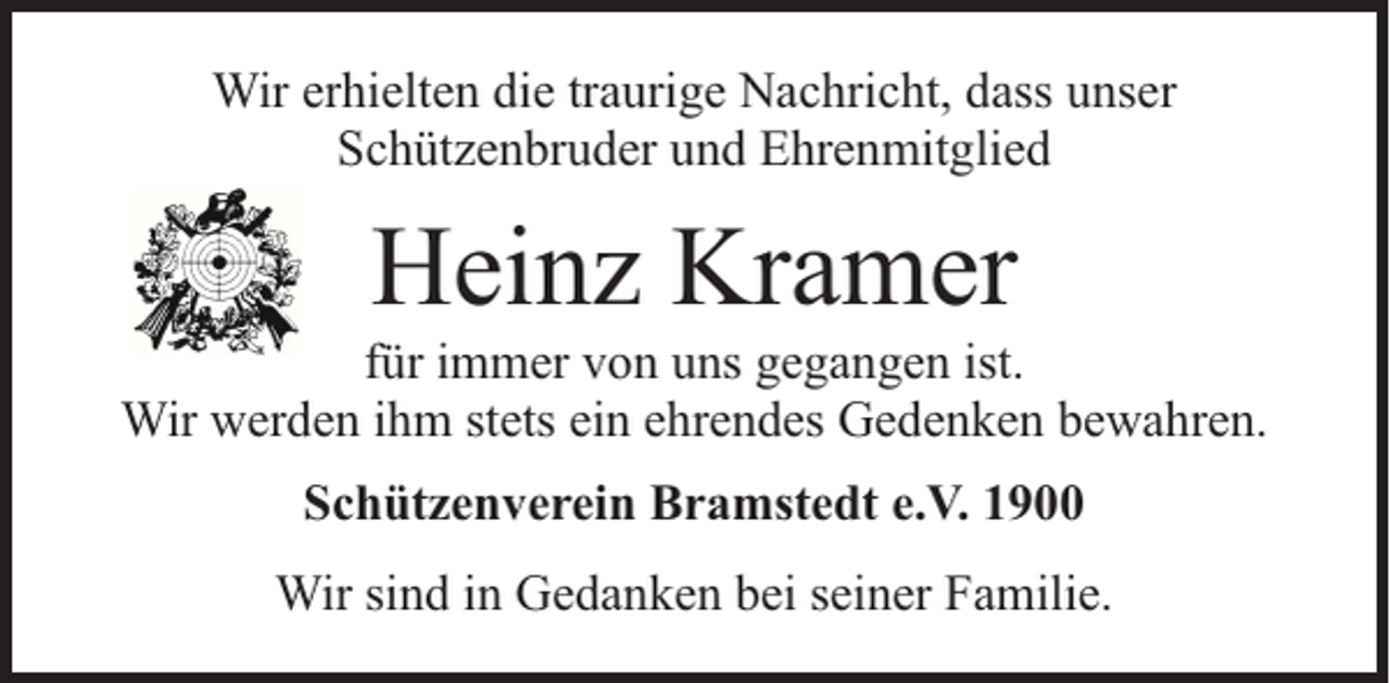 <p>Wir erhielten die traurige Nachricht, dass unser<br />Schützenbruder und Ehrenmitglied</p><p>Heinz Kramer</p><p>für immer von uns gegangen ist.<br />Wir werden ihm stets ein ehrendes Gedenken bewahren.<br />Schützenverein Bramstedt e.V. 1900<br />Wir sind in Gedanken bei seiner Familie.</p>