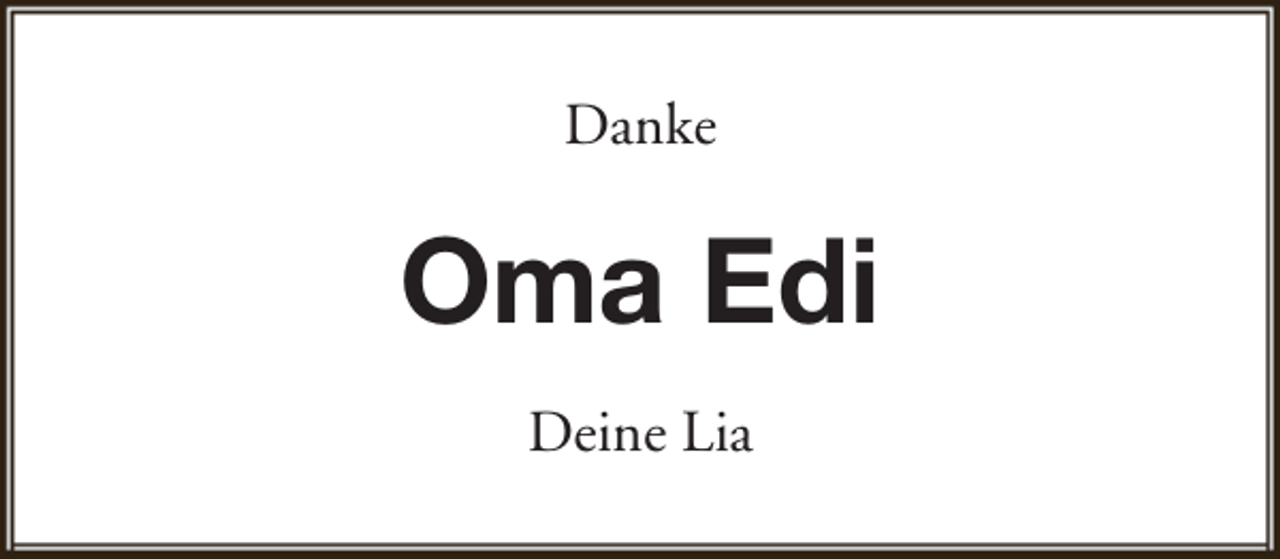 <p>Danke</p><p>Oma Edi<br />Deine Lia</p>