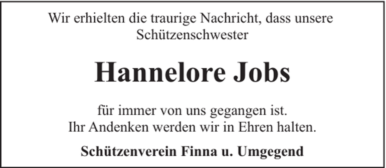 <p>Wir erhielten die traurige Nachricht, dass unsere<br />Schützenschwester</p><p>Hannelore Jobs<br />für immer von uns gegangen ist.<br />Ihr Andenken werden wir in Ehren halten.<br />Schützenverein Finna u. Umgegend</p>
